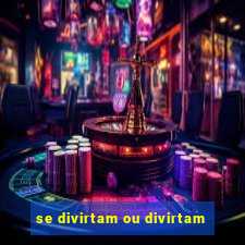 se divirtam ou divirtam-se